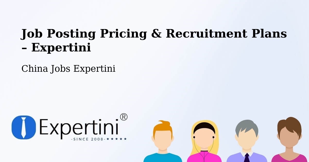 Job Posting Pricing & Recruitment Plans – Qingzhou - Qingzhou, China Jobs Expertini